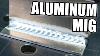 Aluminum Mig Welding Practical Tips For A Frustrated Viewer
