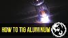 How To Tig Weld Aluminum Part 1